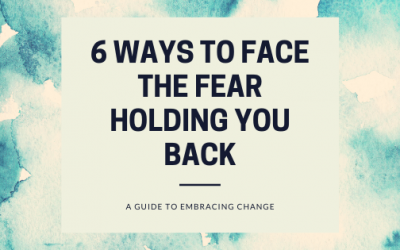 6 Ways to Face the Fear Holding You Back